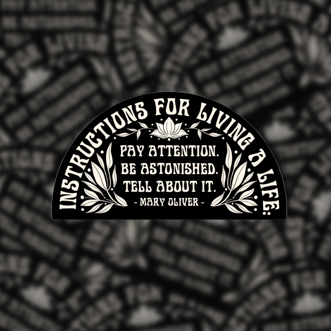 Instructions For Living A Life, Mary Oliver - Vinyl Sticker
