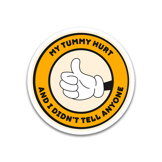 "My Tummy Hurt and I Didn't Tell Anyone" Sticker