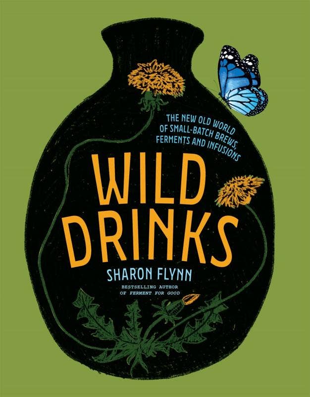 Wild Drinks: New Old World of Small Batch Brews and Infusion