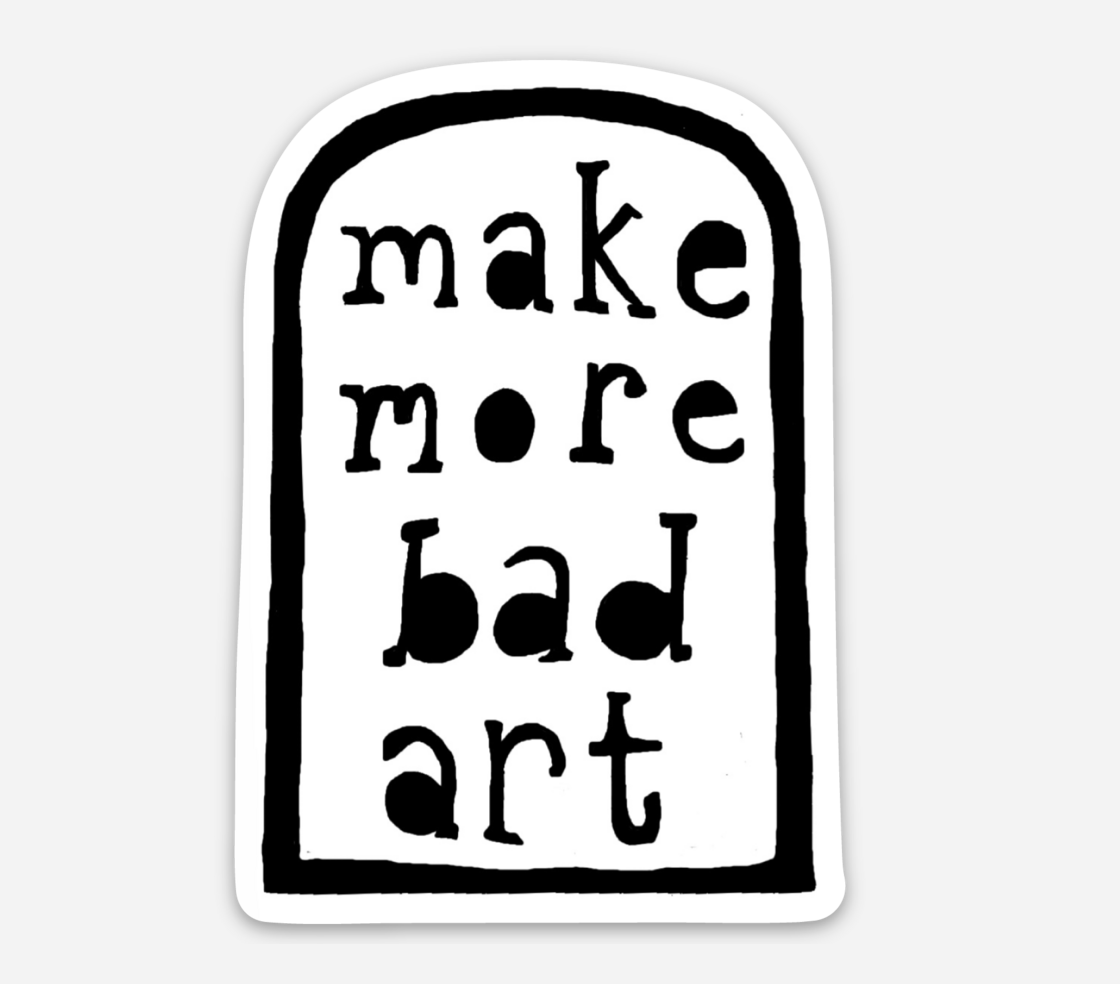 3" Vinyl Sticker - Make More Bad Art