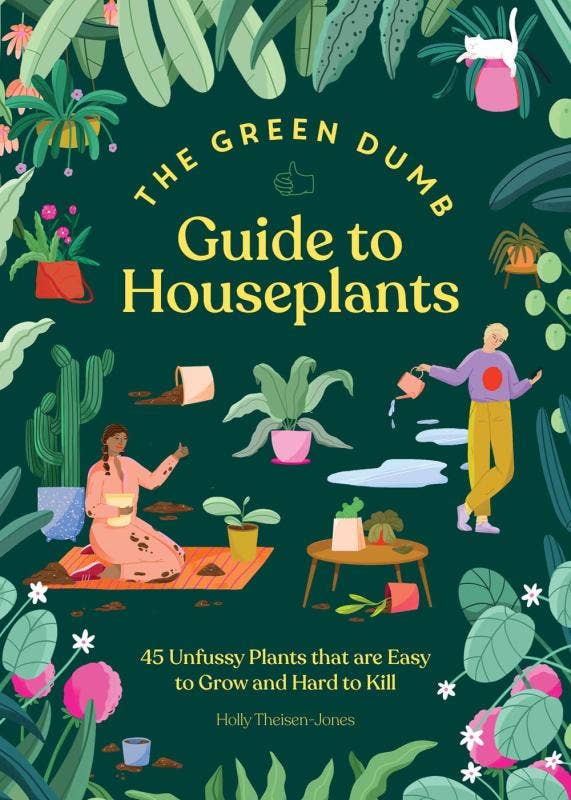 Green Dumb Guide to Houseplants: 45 Unfussy Plants
