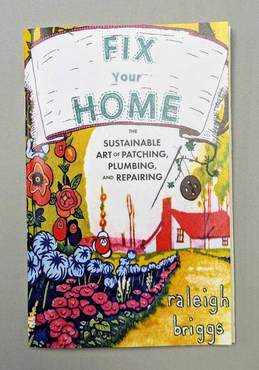 Fix Your Home: Art of Patching, Plumbing, & Repairing (Zine)